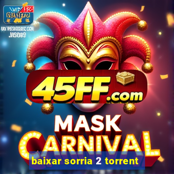 baixar sorria 2 torrent